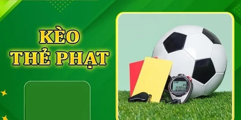 Các kiểu cược kèo thẻ phạt hấp dẫn nhất debettiger