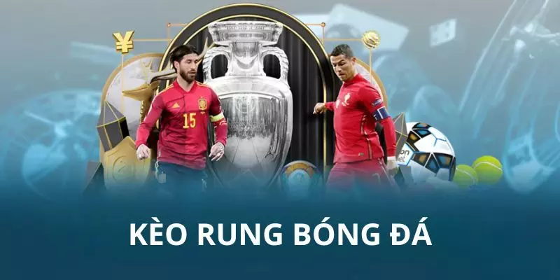 Tổng quan thông tin về kèo rung phổ biến hiện nay